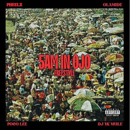 Pheelz – 5am in OJO Freestyle ft. Olamide, Dj Yk Mule & Poco Lee