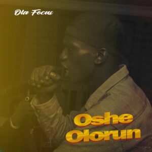 Ola Focus - Oshe Olorun